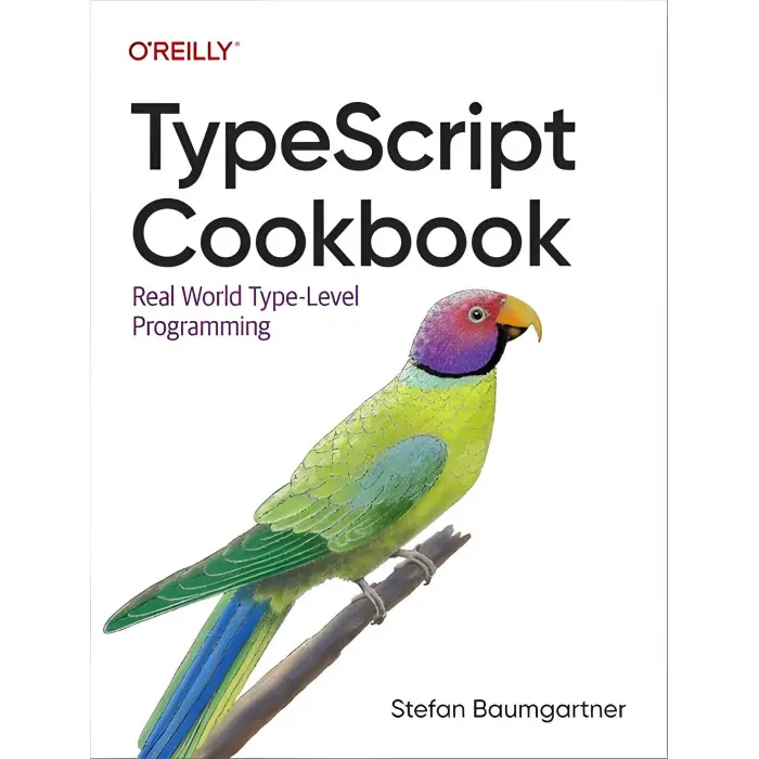 TypeScript Cookbook: Real World Type-Level Programming 1st Edition. Stefan Baumgartner