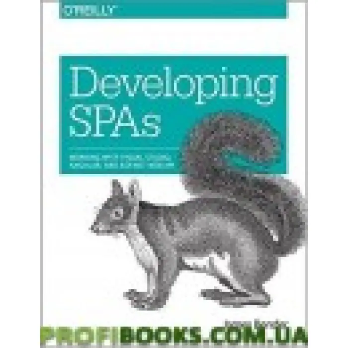 Developing SPAs: Working with Visual Studio, Angular, and ASP.NET Web API 1st Edi