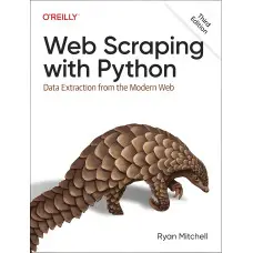 Web Scraping with Python: Data Extraction from the Modern Web. 3rd Edition. Ryan Mitchell