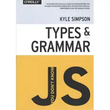 You Don't Know JS: Types & Grammar