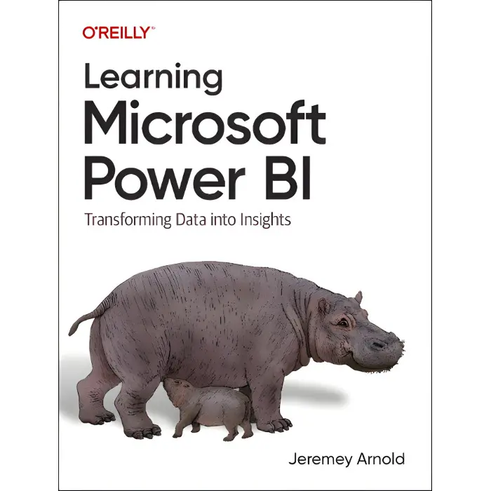 Learning Microsoft Power Bi: Transforming Data Into Insights. Jeremey Arnold