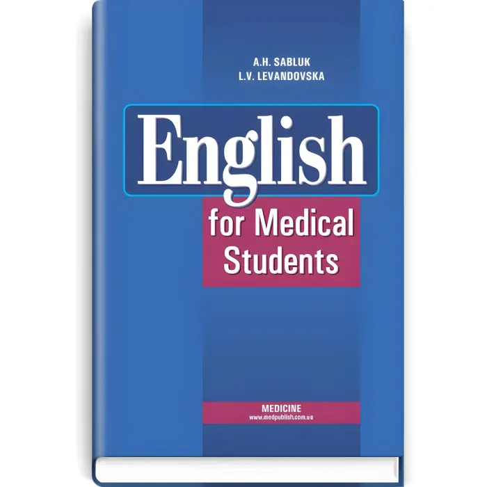 English for Medical Student: textbook (I—III a. l.) / A.H. Sabluk, L.V. Levandovska. — 4th edition, revised = Англійська мова для студентів-медиків